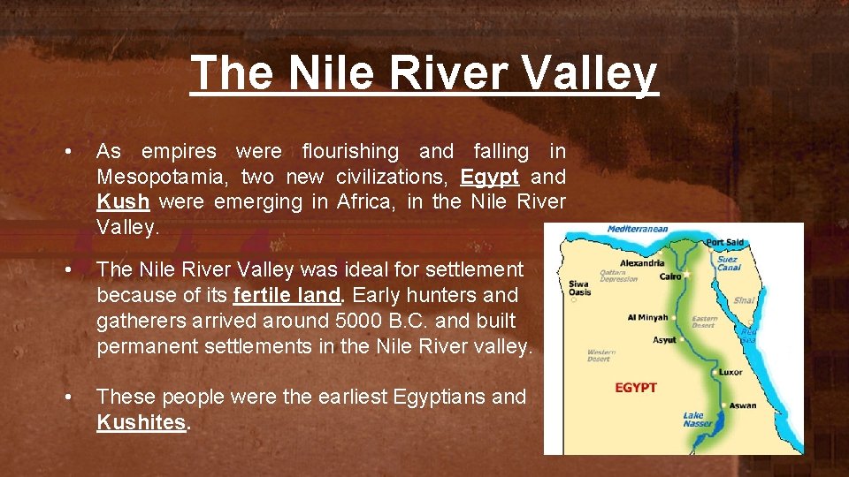 The Nile River Valley • As empires were flourishing and falling in Mesopotamia, two