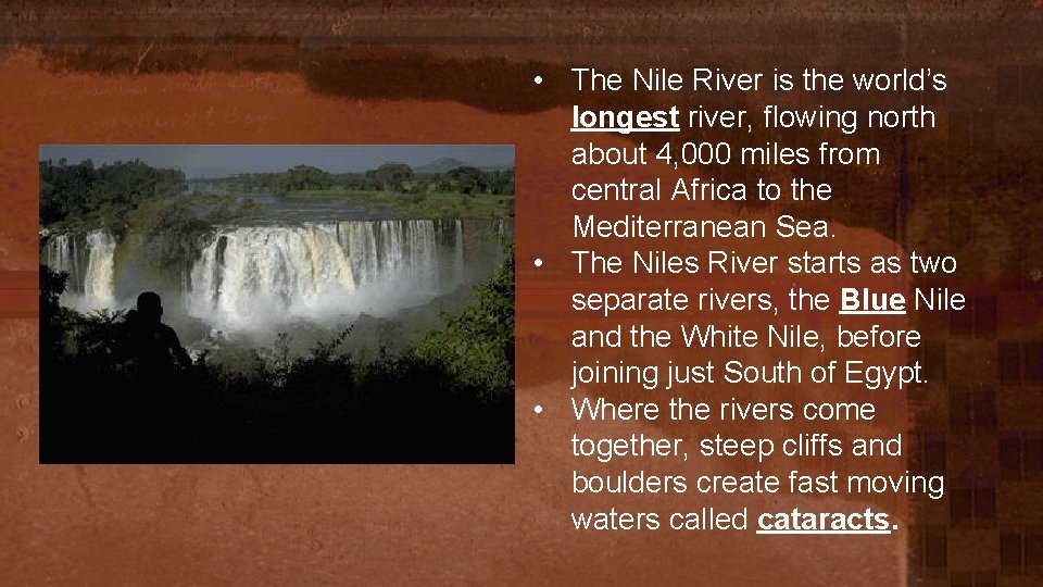  • The Nile River is the world’s longest river, flowing north about 4,