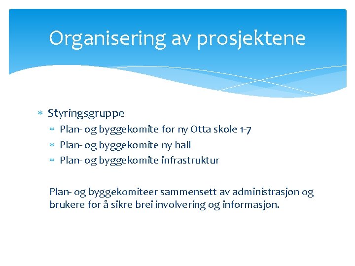 Organisering av prosjektene Styringsgruppe Plan- og byggekomite for ny Otta skole 1 -7 Plan-