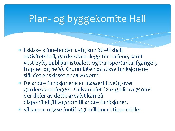Plan- og byggekomite Hall I skisse 3 inneholder 1. etg kun idrettshall, aktivitetshall, garderobeanlegg