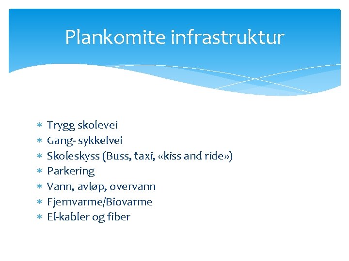 Plankomite infrastruktur Trygg skolevei Gang- sykkelvei Skoleskyss (Buss, taxi, «kiss and ride» ) Parkering