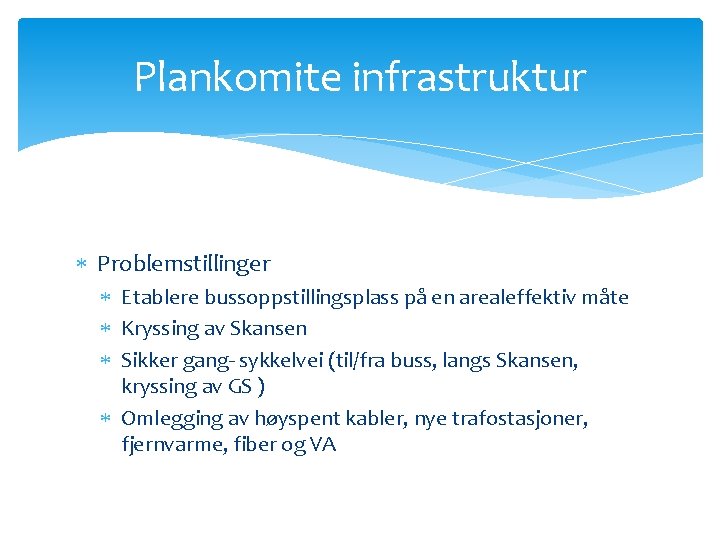 Plankomite infrastruktur Problemstillinger Etablere bussoppstillingsplass på en arealeffektiv måte Kryssing av Skansen Sikker gang-