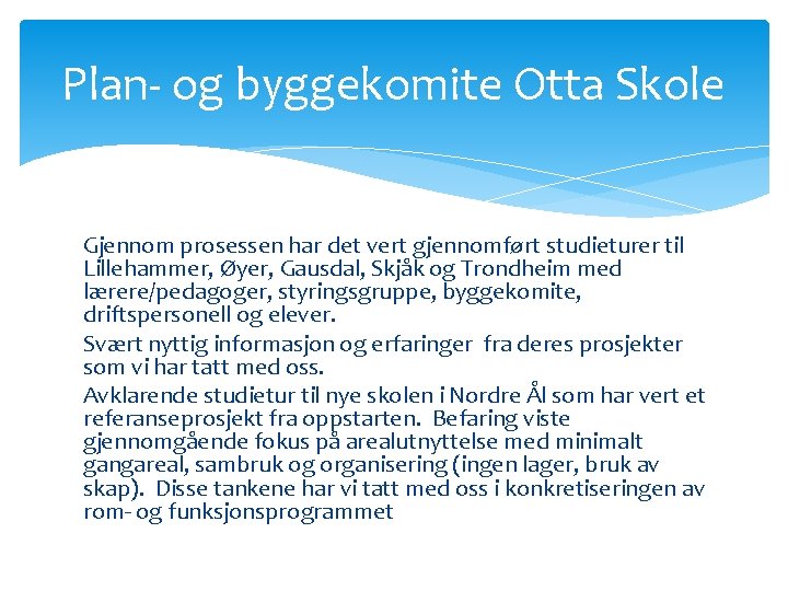 Plan- og byggekomite Otta Skole Gjennom prosessen har det vert gjennomført studieturer til Lillehammer,
