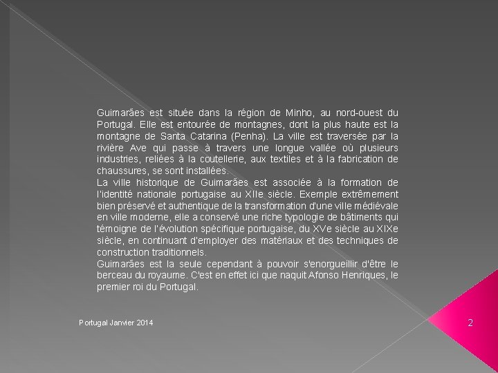 Guimarães est située dans la région de Minho, au nord-ouest du Portugal. Elle est