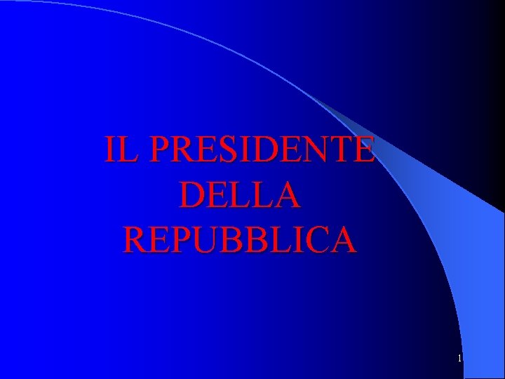 IL PRESIDENTE DELLA REPUBBLICA 1 