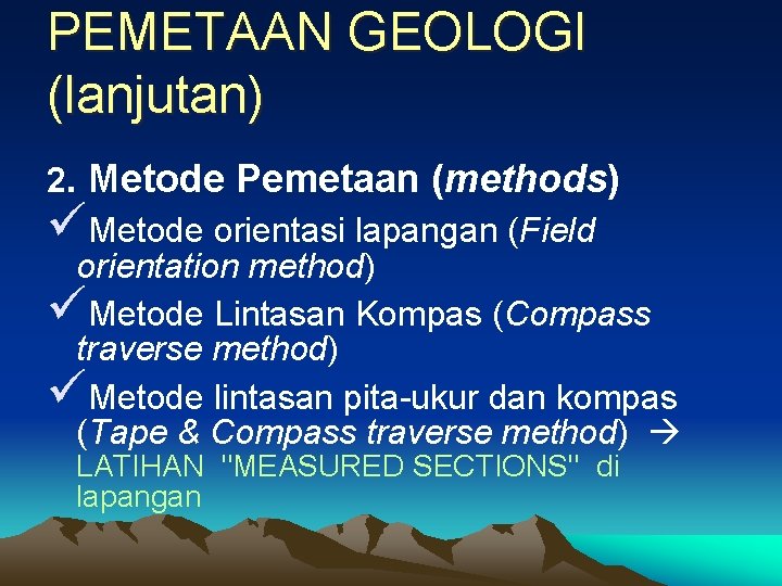 PEMETAAN GEOLOGI (lanjutan) 2. Metode Pemetaan (methods) üMetode orientasi lapangan (Field orientation method) üMetode