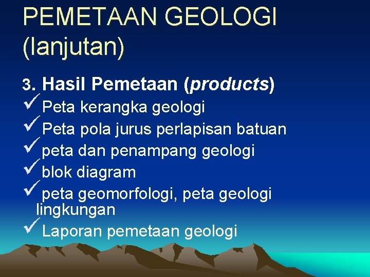 PEMETAAN GEOLOGI (lanjutan) 3. Hasil Pemetaan (products) üPeta kerangka geologi üPeta pola jurus perlapisan