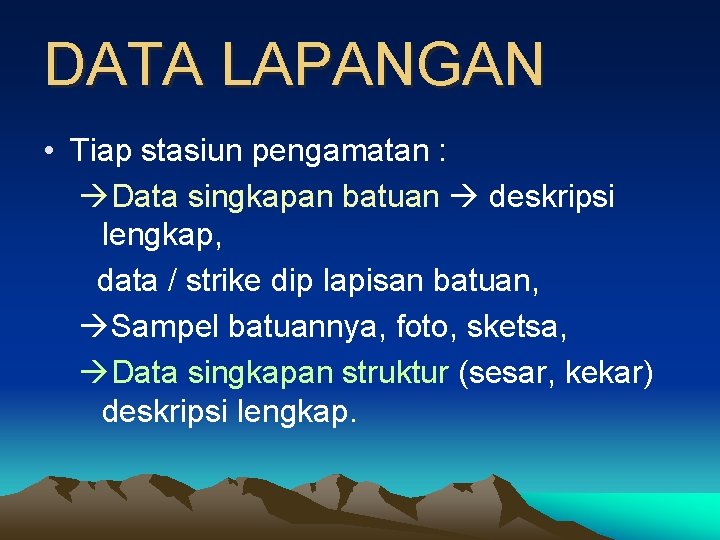 DATA LAPANGAN • Tiap stasiun pengamatan : Data singkapan batuan deskripsi lengkap, data /