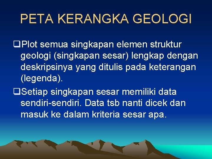 PETA KERANGKA GEOLOGI q. Plot semua singkapan elemen struktur geologi (singkapan sesar) lengkap dengan