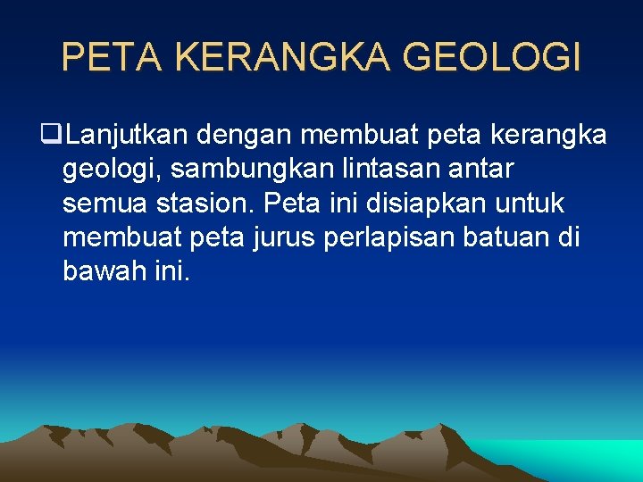 PETA KERANGKA GEOLOGI q. Lanjutkan dengan membuat peta kerangka geologi, sambungkan lintasan antar semua