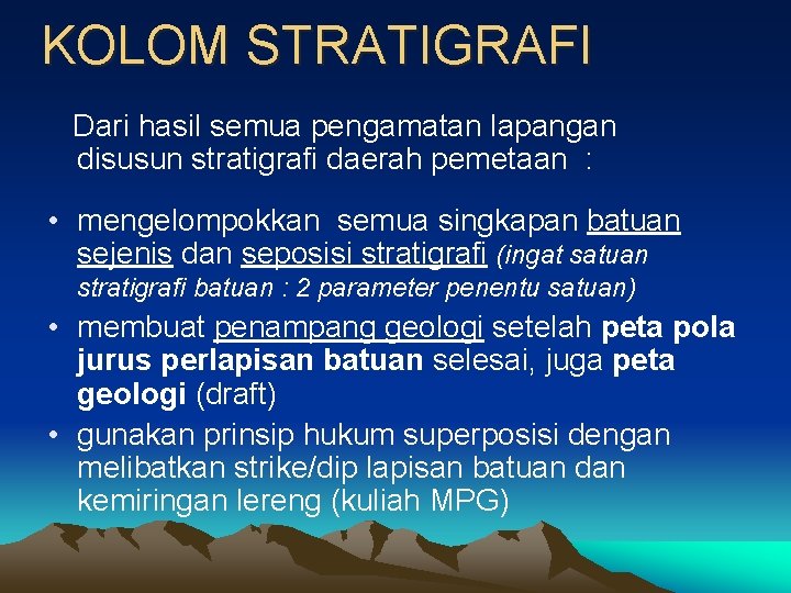 KOLOM STRATIGRAFI Dari hasil semua pengamatan lapangan disusun stratigrafi daerah pemetaan : • mengelompokkan