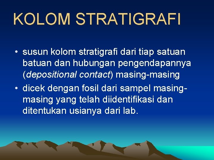 KOLOM STRATIGRAFI • susun kolom stratigrafi dari tiap satuan batuan dan hubungan pengendapannya (depositional