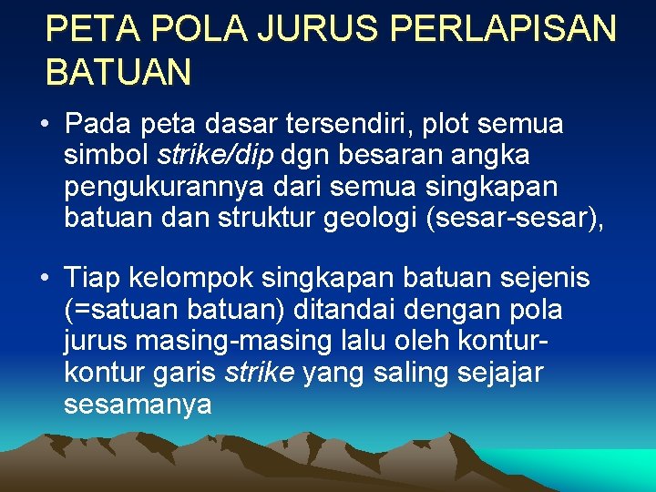 PETA POLA JURUS PERLAPISAN BATUAN • Pada peta dasar tersendiri, plot semua simbol strike/dip