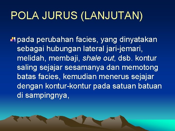 POLA JURUS (LANJUTAN) pada perubahan facies, yang dinyatakan sebagai hubungan lateral jari-jemari, melidah, membaji,