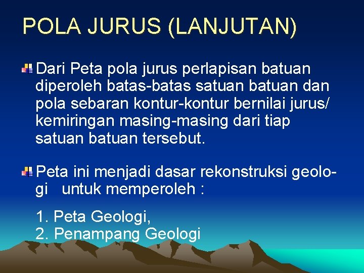 POLA JURUS (LANJUTAN) Dari Peta pola jurus perlapisan batuan diperoleh batas-batas satuan batuan dan