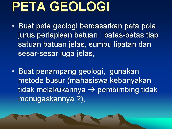 PETA GEOLOGI • Buat peta geologi berdasarkan peta pola jurus perlapisan batuan : batas-batas