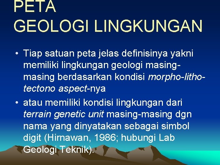 PETA GEOLOGI LINGKUNGAN • Tiap satuan peta jelas definisinya yakni memiliki lingkungan geologi masing