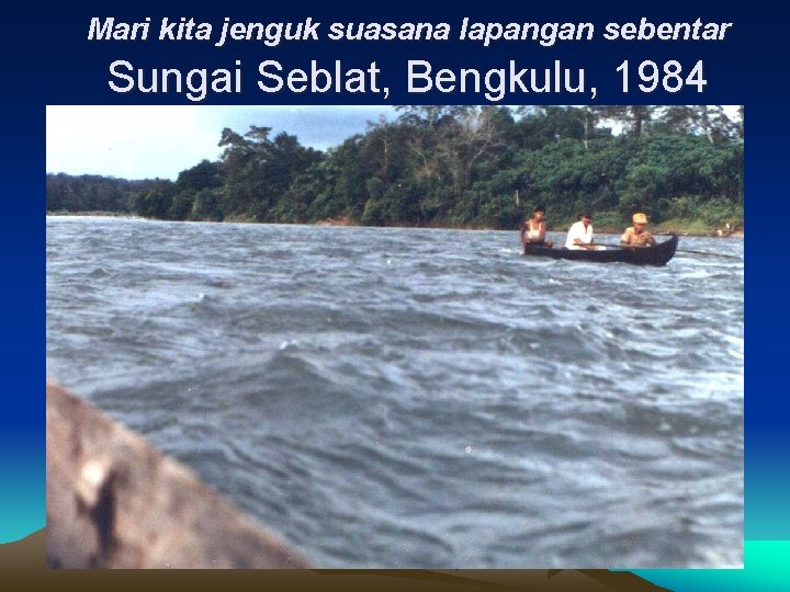 Mari kita jenguk suasana lapangan sebentar Sungai Seblat, Bengkulu, 1984 