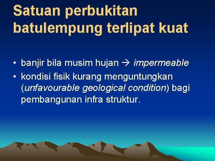 Satuan perbukitan batulempung terlipat kuat • banjir bila musim hujan impermeable • kondisi fisik