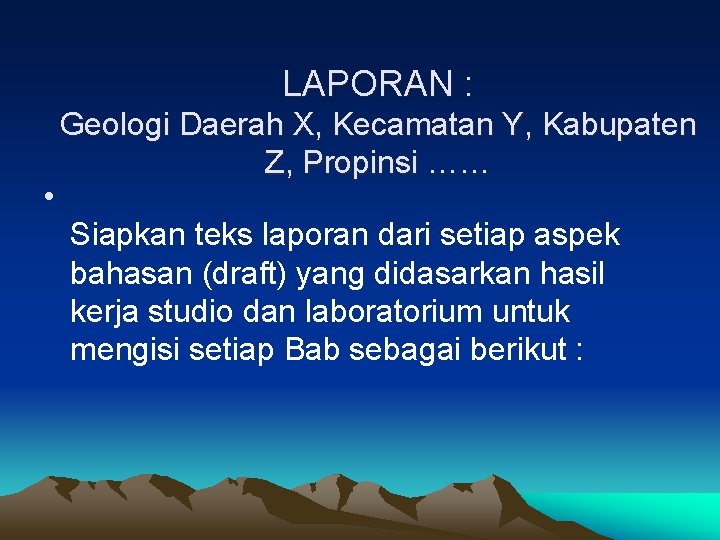 LAPORAN : • Geologi Daerah X, Kecamatan Y, Kabupaten Z, Propinsi …… Siapkan teks