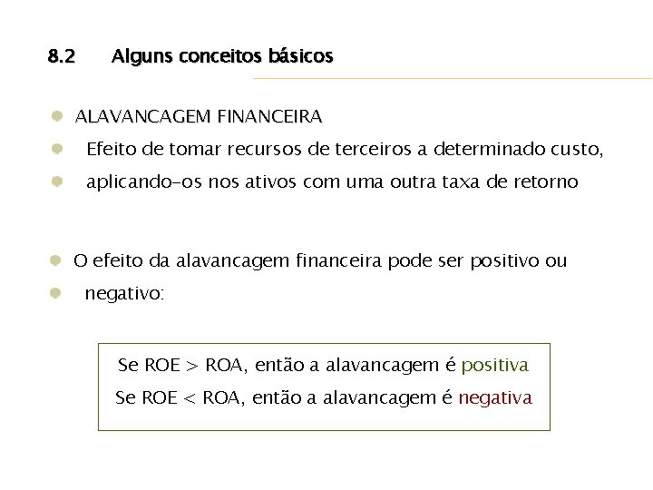8. 2 Alguns conceitos básicos ALAVANCAGEM FINANCEIRA Efeito de tomar recursos de terceiros a