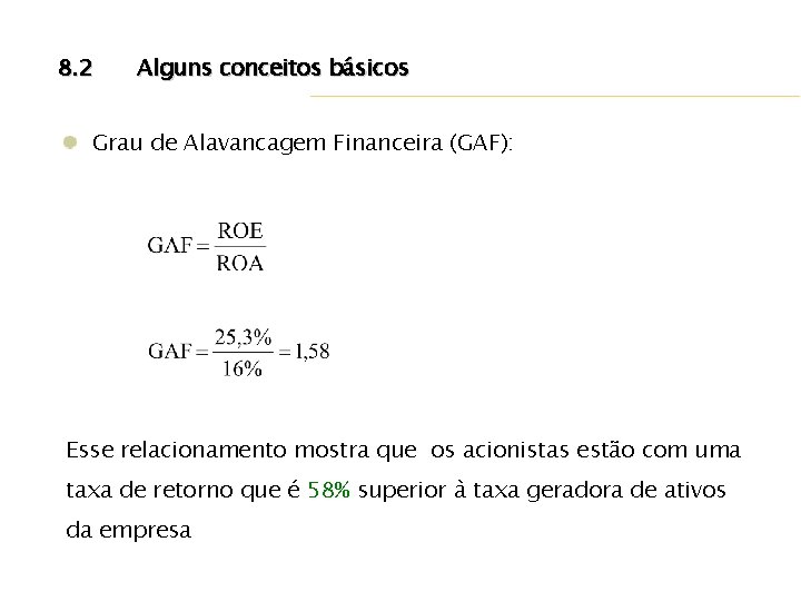 8. 2 Alguns conceitos básicos Grau de Alavancagem Financeira (GAF): Esse relacionamento mostra que