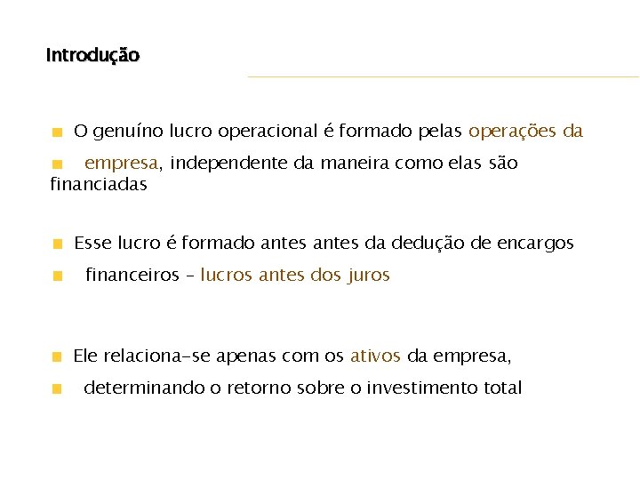 Introdução O genuíno lucro operacional é formado pelas operações da empresa, independente da maneira