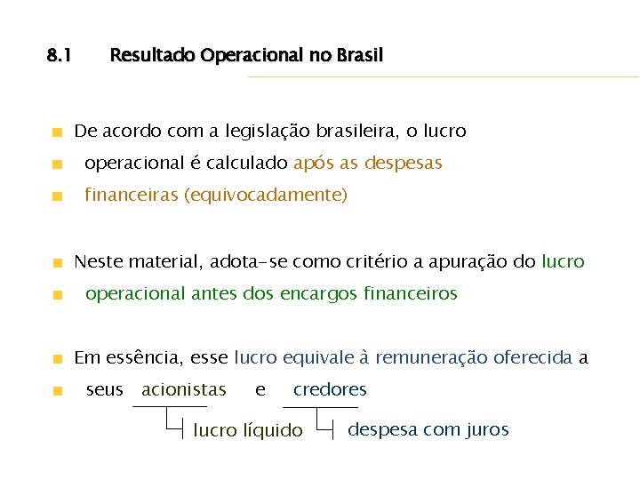 8. 1 Resultado Operacional no Brasil De acordo com a legislação brasileira, o lucro