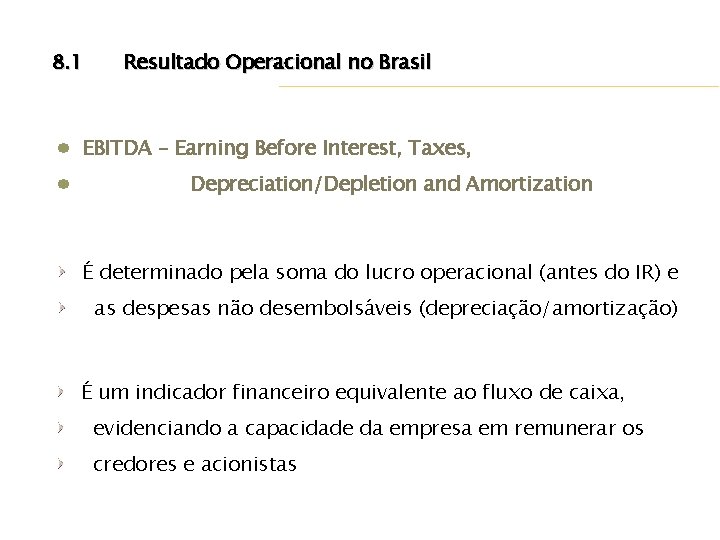 8. 1 Resultado Operacional no Brasil EBITDA – Earning Before Interest, Taxes, Depreciation/Depletion and