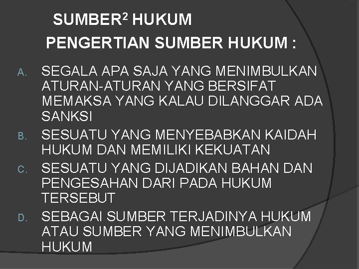 SUMBER 2 HUKUM PENGERTIAN SUMBER HUKUM : A. B. C. D. SEGALA APA SAJA SUMBER 2 HUKUM PENGERTIAN SUMBER HUKUM : A. B. C. D. SEGALA APA SAJA