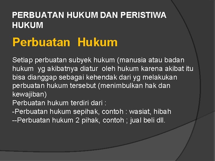 PERBUATAN HUKUM DAN PERISTIWA HUKUM Perbuatan Hukum Setiap perbuatan subyek hukum (manusia atau badan PERBUATAN HUKUM DAN PERISTIWA HUKUM Perbuatan Hukum Setiap perbuatan subyek hukum (manusia atau badan