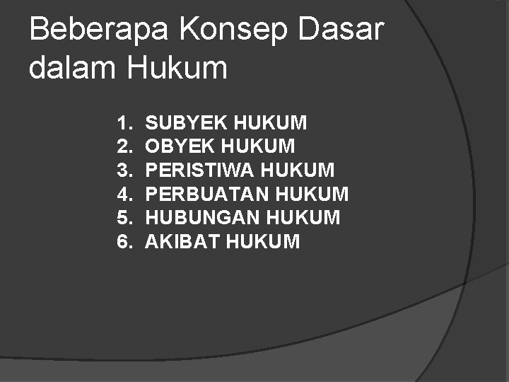 Beberapa Konsep Dasar dalam Hukum 1. 2. 3. 4. 5. 6. SUBYEK HUKUM OBYEK Beberapa Konsep Dasar dalam Hukum 1. 2. 3. 4. 5. 6. SUBYEK HUKUM OBYEK