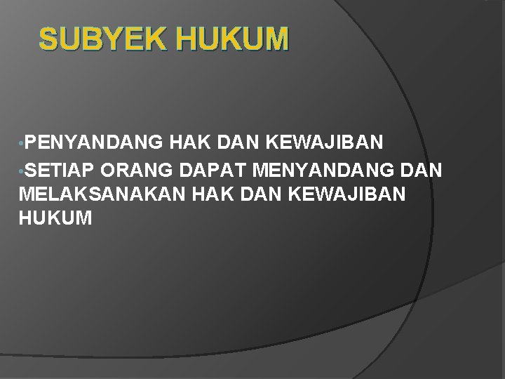 SUBYEK HUKUM • PENYANDANG HAK DAN KEWAJIBAN • SETIAP ORANG DAPAT MENYANDANG DAN MELAKSANAKAN SUBYEK HUKUM • PENYANDANG HAK DAN KEWAJIBAN • SETIAP ORANG DAPAT MENYANDANG DAN MELAKSANAKAN