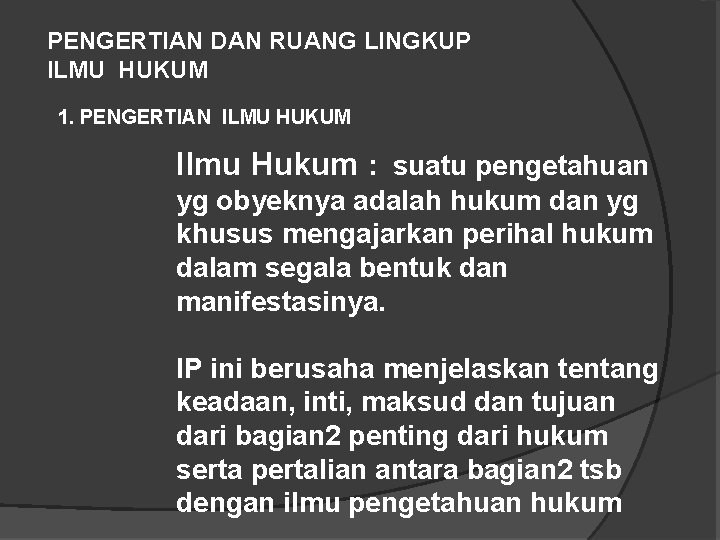 PENGERTIAN DAN RUANG LINGKUP ILMU HUKUM 1. PENGERTIAN ILMU HUKUM Ilmu Hukum : suatu PENGERTIAN DAN RUANG LINGKUP ILMU HUKUM 1. PENGERTIAN ILMU HUKUM Ilmu Hukum : suatu