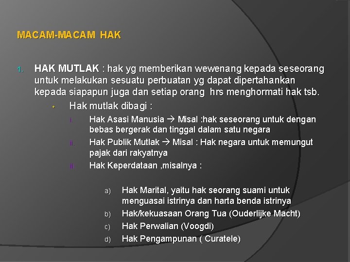 MACAM-MACAM HAK 1. HAK MUTLAK : hak yg memberikan wewenang kepada seseorang untuk melakukan MACAM-MACAM HAK 1. HAK MUTLAK : hak yg memberikan wewenang kepada seseorang untuk melakukan