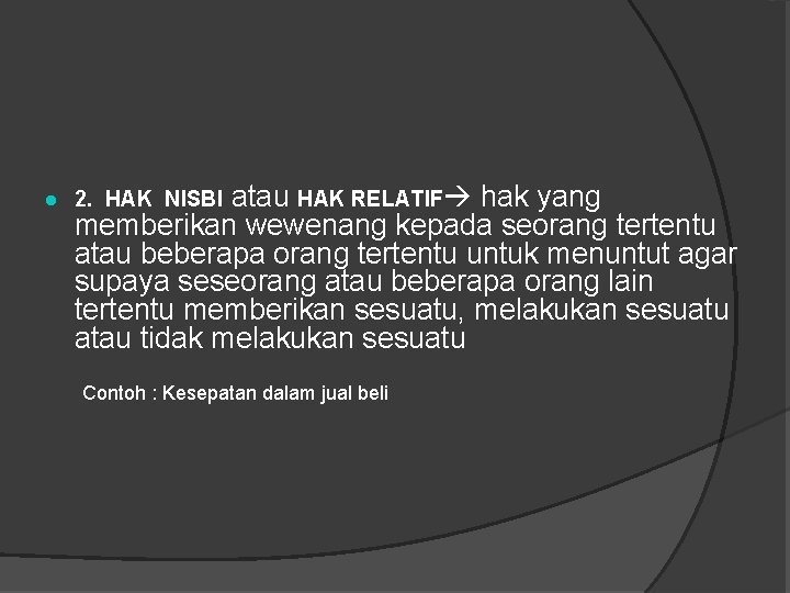 l atau HAK RELATIF hak yang memberikan wewenang kepada seorang tertentu atau beberapa orang l atau HAK RELATIF hak yang memberikan wewenang kepada seorang tertentu atau beberapa orang