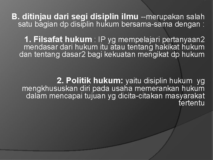B. ditinjau dari segi disiplin ilmu --merupakan salah satu bagian dp disiplin hukum bersama-sama B. ditinjau dari segi disiplin ilmu --merupakan salah satu bagian dp disiplin hukum bersama-sama