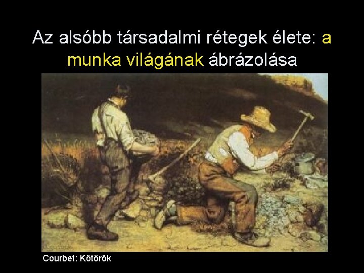 Az alsóbb társadalmi rétegek élete: a munka világának ábrázolása Courbet: Kőtörők 