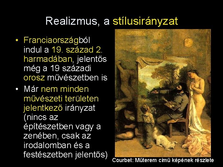 Realizmus, a stílusirányzat • Franciaországból indul a 19. század 2. harmadában, jelentős még a