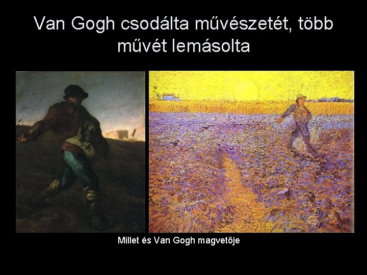 Van Gogh csodálta művészetét, több művét lemásolta Millet és Van Gogh magvetője 