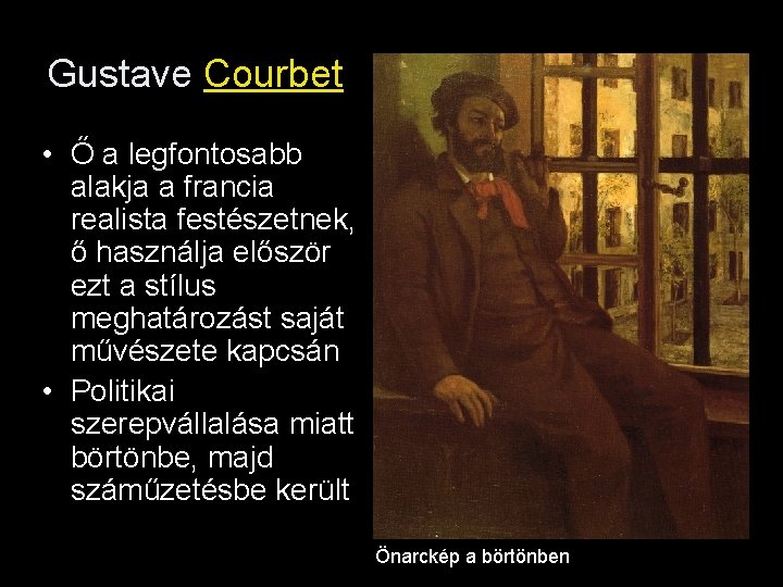 Gustave Courbet • Ő a legfontosabb alakja a francia realista festészetnek, ő használja először
