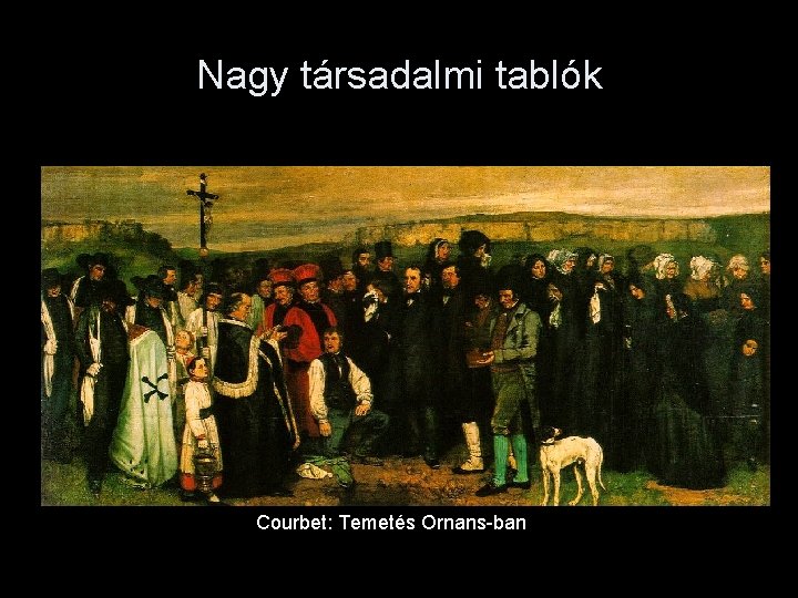 Nagy társadalmi tablók Courbet: Temetés Ornans-ban 