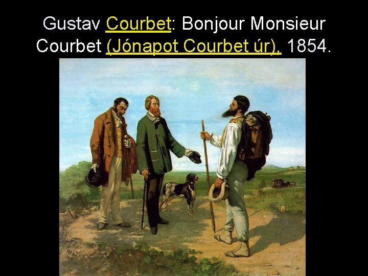 Gustav Courbet: Bonjour Monsieur Courbet (Jónapot Courbet úr), 1854. 