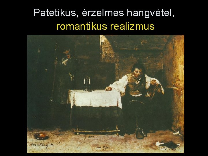 Patetikus, érzelmes hangvétel, romantikus realizmus 