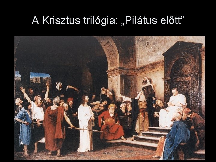 A Krisztus trilógia: „Pilátus előtt” 