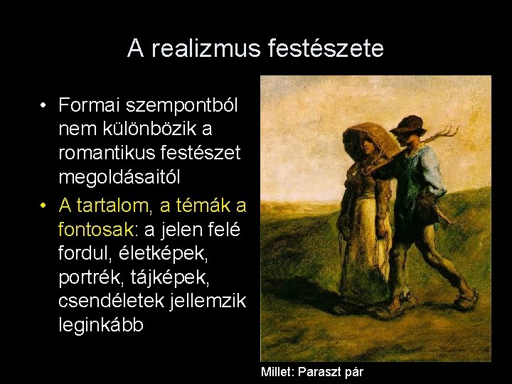 A realizmus festészete • Formai szempontból nem különbözik a romantikus festészet megoldásaitól • A