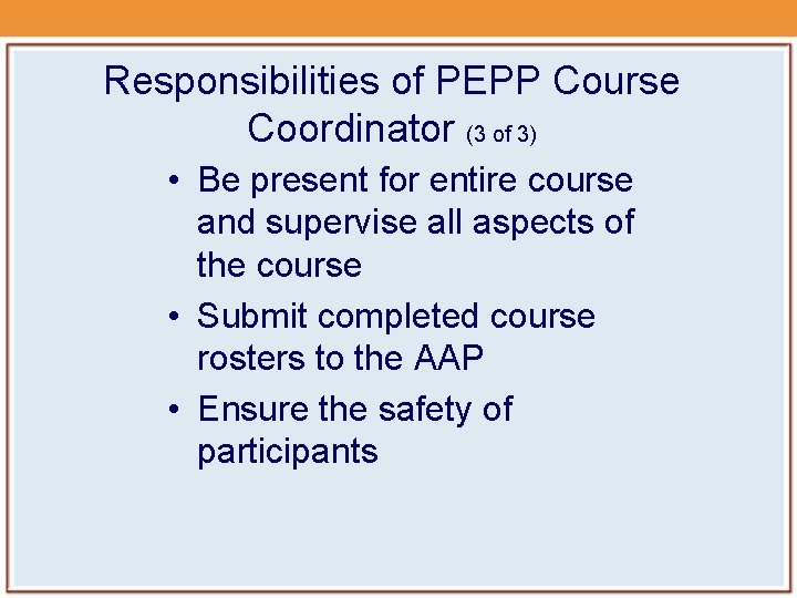 Responsibilities of PEPP Course Coordinator (3 of 3) • Be present for entire course Responsibilities of PEPP Course Coordinator (3 of 3) • Be present for entire course
