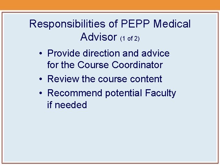 Responsibilities of PEPP Medical Advisor (1 of 2) • Provide direction and advice for Responsibilities of PEPP Medical Advisor (1 of 2) • Provide direction and advice for