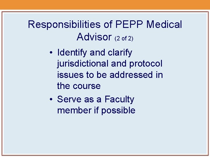 Responsibilities of PEPP Medical Advisor (2 of 2) • Identify and clarify jurisdictional and Responsibilities of PEPP Medical Advisor (2 of 2) • Identify and clarify jurisdictional and