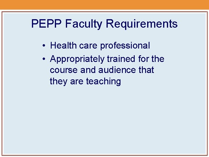 PEPP Faculty Requirements • Health care professional • Appropriately trained for the course and PEPP Faculty Requirements • Health care professional • Appropriately trained for the course and